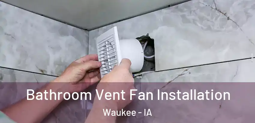 Bathroom Vent Fan Installation Waukee - IA
