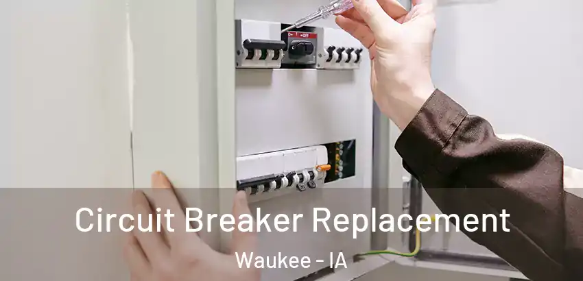 Circuit Breaker Replacement Waukee - IA