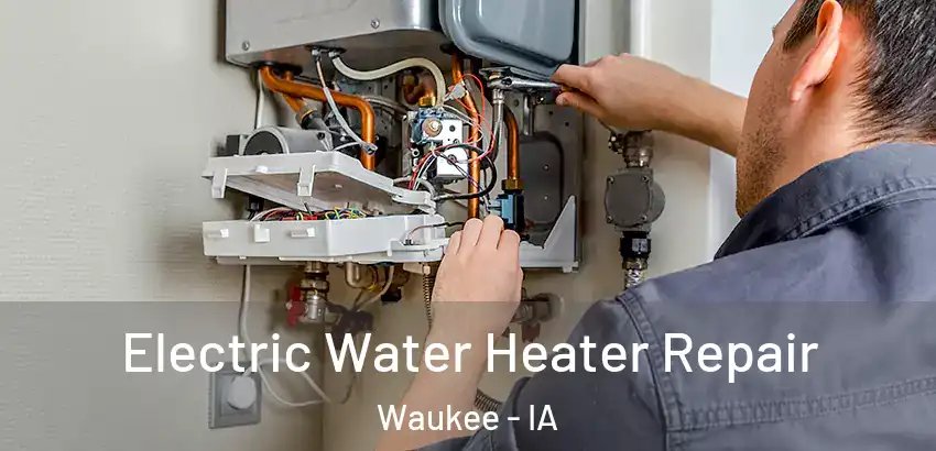  Electric Water Heater Repair Waukee - IA