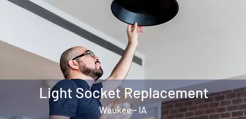  Light Socket Replacement Waukee - IA